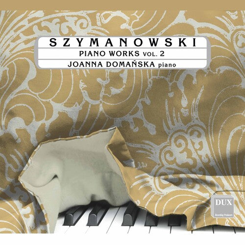 Szymanowski : Piano Works Vol. 2 / Joanna Domańska