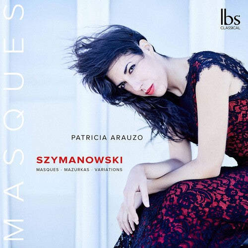 Szymanowski: Masques, Mazurkas, & Variation / Patricia Arauzo