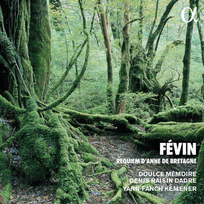 Févin: Requiem D'Anne de Bretagne / Dadre, Doulce Mémoire
