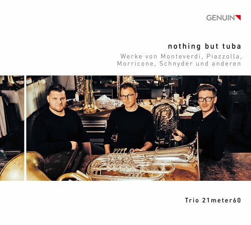 Monteverdi, Piazzola, Morricone, Anderen: Nothing But Tuba / Trio 21meter60, Stitzenberger