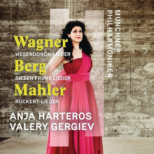 Wagner, Berg, Mahler: Orchesterlieder / Harteros, Gergiev