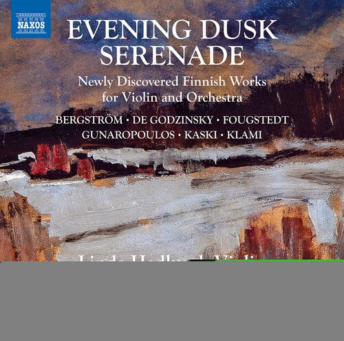 Bergström, Fougstedt, Godzinsky: Evening Dusk Serenade - Newly Discovered Finnish Works for Violin and Orchestra / Järvi, Hedlund, Nissilä, La Tempesta Orchestra
