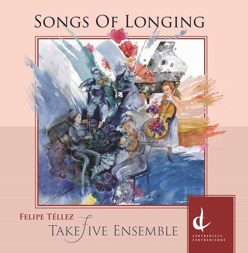 Téllez: Songs of Longing / TakeFive Ensemble