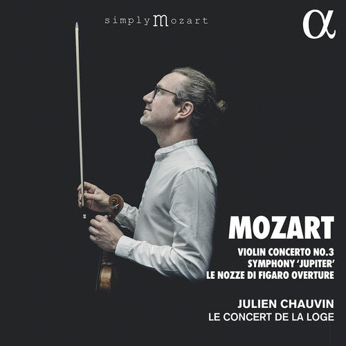 Mozart: Violin Concerto No. 3, Symphony 'Jupiter', Le nozze di Figaro Overture / Chauvin, Le Concert de la Loge