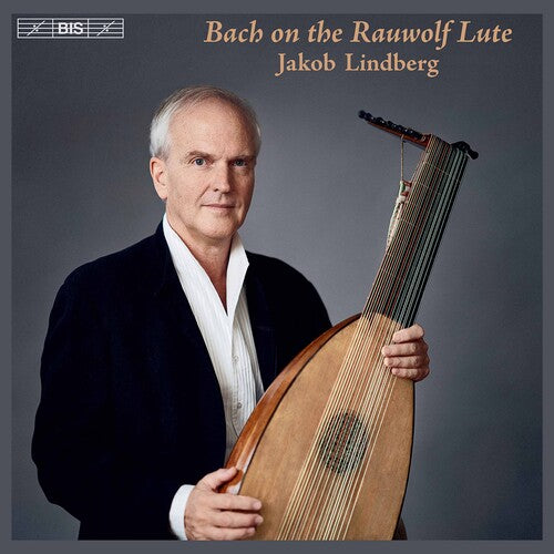 Bach on the Rauwolf Lute / Jakob Lindberg