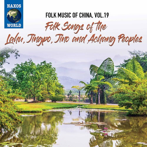 Folk Music of China, Vol. 19 - Folk Songs of the Lahu, Jingpo, Jino & Achang Peoples