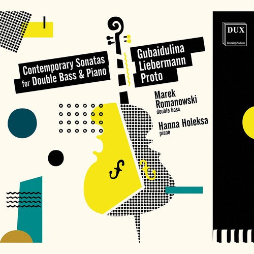 Gubaidulina, Liebermann, Proto: Contemporary Sonatas for Double Bass and Piano / Romanowski, Holeksa