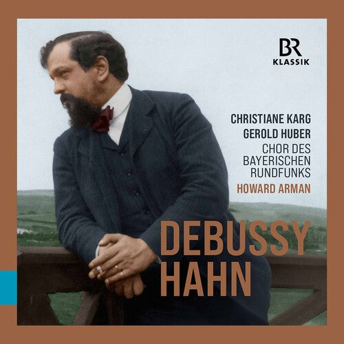 Debussy & Hahn: Choral Works / Karg, Huber, Arman, Bavarian Radio Choir
