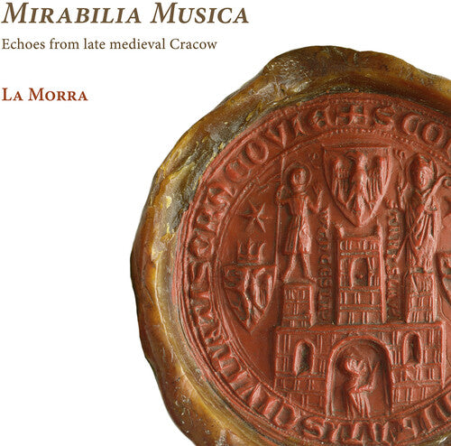 Mirabilia Musica: Echoes From Late Medieval Cracow / La Morra