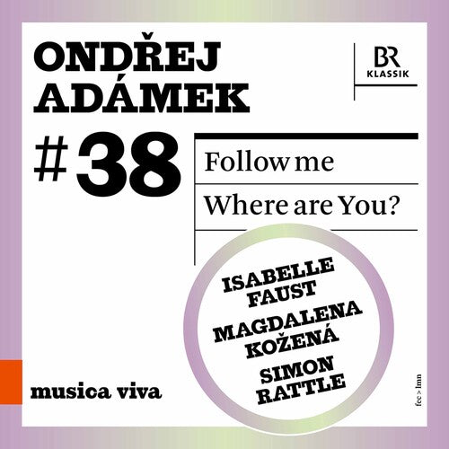 Adámek: Follow Me - Where are You? / Kožená, Faust, Rattle, Bavarian Radio Symphony