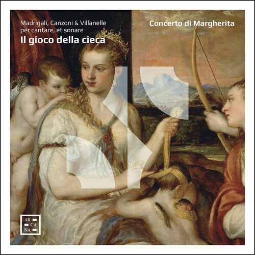 Il gioco della cieca: Madrigali, Canzoni & Villanelle / Concerto di Margherita