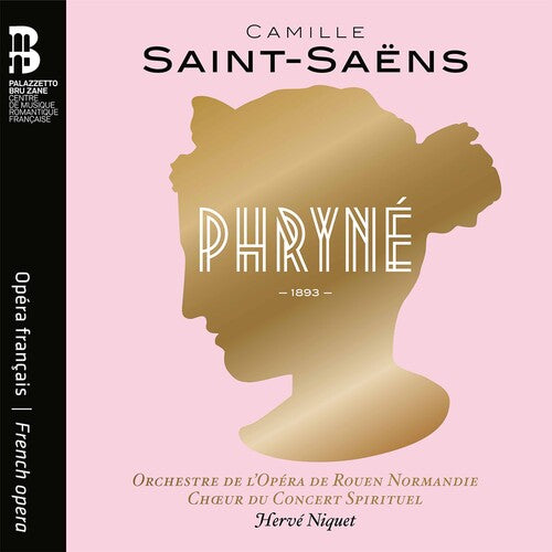 Saint-Saëns: Phryné / Rougier, Valiquette, Dubois, Niquet, Rouen Opera Orchestra