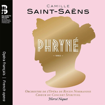 Saint-Saëns: Phryné / Rougier, Valiquette, Dubois, Niquet, Rouen Opera Orchestra