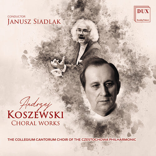 Koszewski: Choral Works / Siadlak, Huberman Philharmonic Czestochowa, Collegium Cantorum