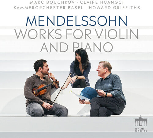 Mendelssohn: Works for Violin & Piano / Huangci, Bouchkov, Griffiths, Basel Chamber Orchestra