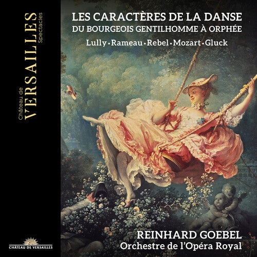 Lully, Rameau, Rebel, Mozart, Gluck: Les caracteres de la danse - Du Bourgeois gentilhomme a Orphee / Goebel, Royal Opera Orchestra