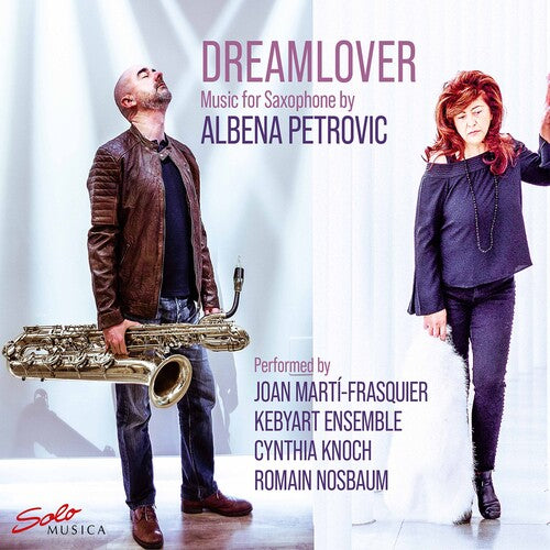 Petrovic: Dreamlover - Music for Saxophone / Frasquier, Knoch, Nosbaum, Kebyart Ensemble