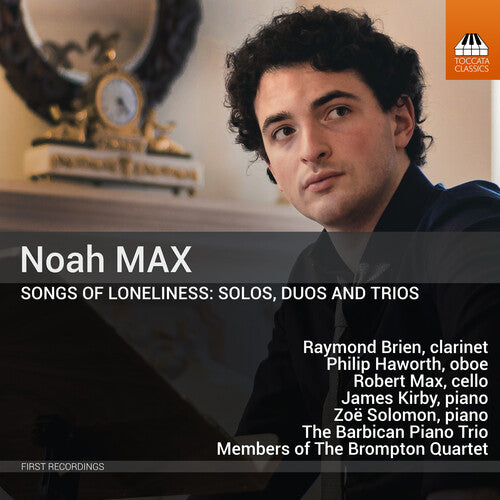 Max: Songs of Loneliness - Solos, Duos & Trios / Kirby, Horvat, Haworth, Brien, Power, Solomon, Wojdalska, Barbican Piano Trio