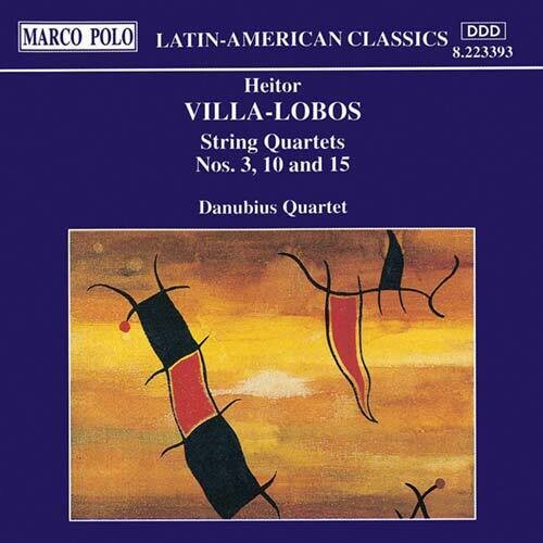 Villa-lobos: String Quartets 3, 10 & 15 / Danubius Quartet