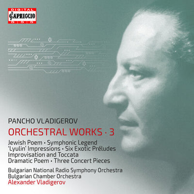 Vladigerov: Orchestral Works, Vol. 3 / Vladigerov, Bulgarian Chamber Orchestra, Bulgarian National RSO