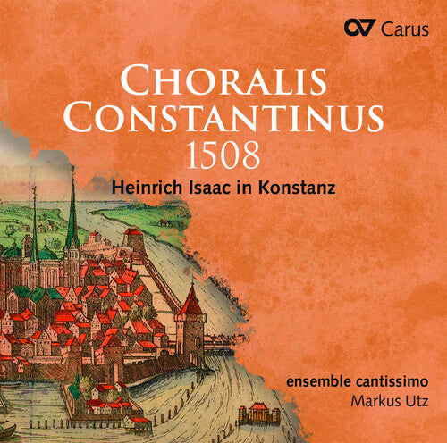 Isaac: Choralis Constantinus 1508 / Utz, ensemble cantissimo