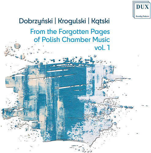 Dobrzyński, Kątski & Krogulski: Forgotten Pages of Polish Chamber Music, Vol. 1 / Polish Piano Trio et al.