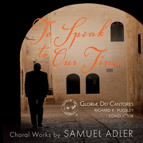 Adler: To Speak to Our Time / Pugsley, Gloriæ Dei Cantores