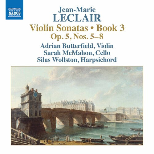 Leclair: Violin Sonatas, Book 3, Op. 5, Nos. 5–8 / McMahon, Butterfield, Wollston