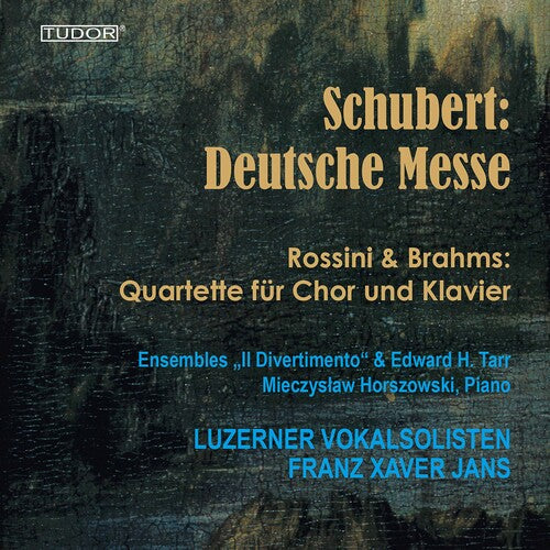 Schubert, Rossini, Brahms: Deutsche Messe etc. / Horszowski, Tarr, Il Divertimento, Jans, Lucerne Vocal Soloists