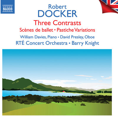 Docker: Three Contrasts, Scenes de ballet, Pastiche Variations / Davies, Presley, Knight, RTÉ Concert Orchestra