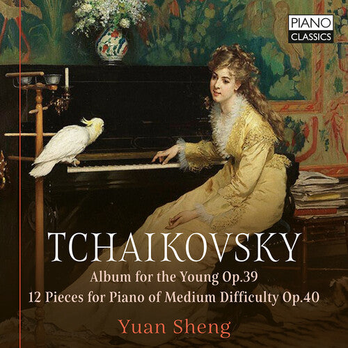 Tchaikovsky: Album for the Young op. 39 & 12 Pieces for Piano op. 40 / Yuan Sheng