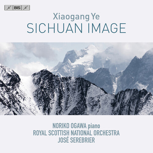 Xiaogang Ye: Sichuan Image / Ogawa, Serebrier, RSNO