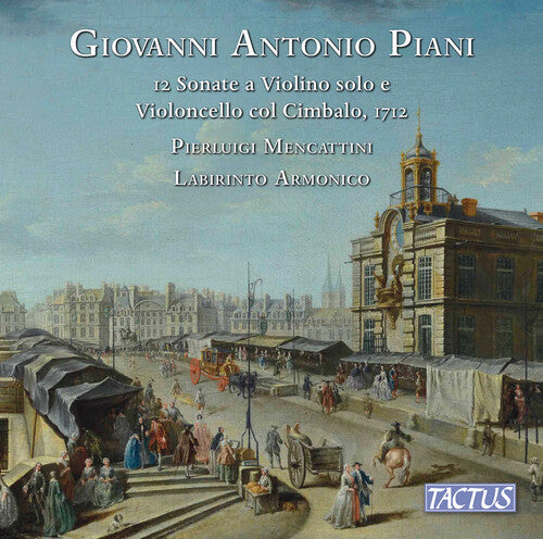 Piani: 12 Sonate a Violino solo e Violoncello col Cimbalo popera prima, Parigi 1712 / Mencattini, Ensemble Labirinto Armonico