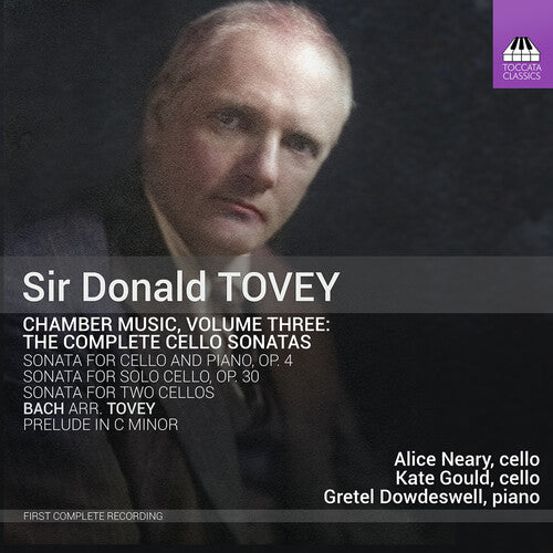 Tovey: Chamber Music, Vol. 3 - Complete Cello Sonatas / Neary, Gould, Dowdeswell