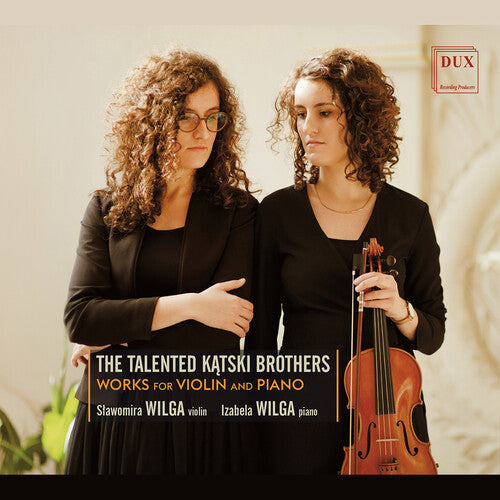 K. & A. Kątski: The Talented Kątski Brothers - Works for Violin & Piano / Wilga & Wilga