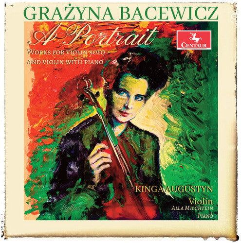 Bacewicz: A Portrait - Works for Violin Solo & with Piano / Augustyn, Milchtein