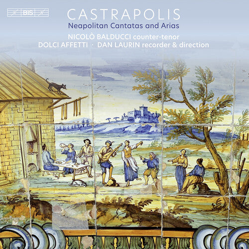 Castrapolis – Neapolitan Cantatas & Arias / Balducci, Laurin, Dolci Affetti