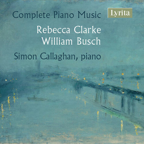 R. Clarke & W. Busch: Complete Piano Music / Callaghan