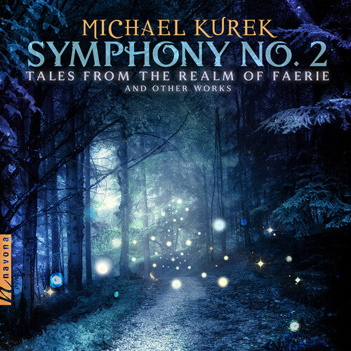 Kurek: Symphony No. 2 - Tales from the Realm of Faerie and Other Works