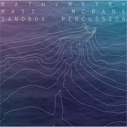 McBane: Bathymetry / Sandbox Percussion