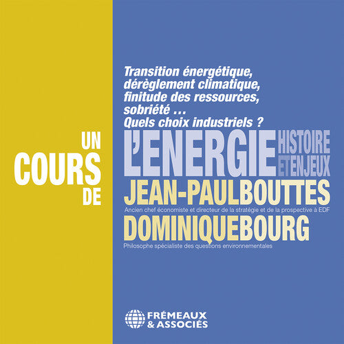 Bourg & Bouttes: L’energie, histoire et enjeux - transition energetique, reglementent climatique, finitude des ressources, sobriete… quels choix industriels?