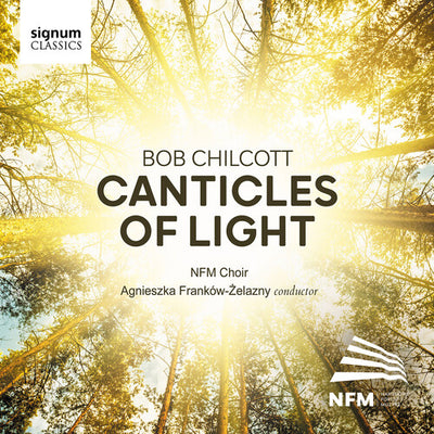 Chilcott: Canticles of Light / NFM Choir