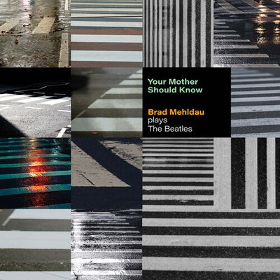 YOUR MOTHER SHOULD KNOW: BRAD MEHLDAU PLAYS BEATLE