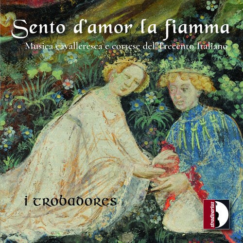 I Feel the Flame of Love: Italian 14th-Century Music / I Trobadores