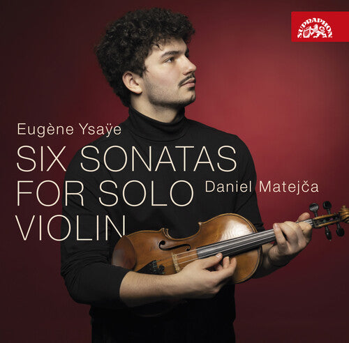 Eugene Ysaÿe - Six Sonatas for Solo Violin / Daniel Matejča