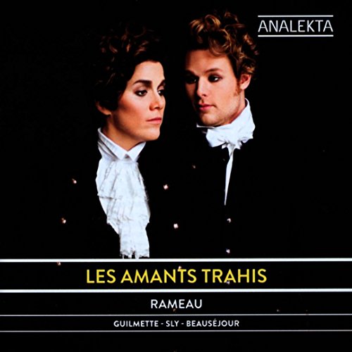 Rameau: Les Amants Trahis / Sly, Guilmette, Beausejour