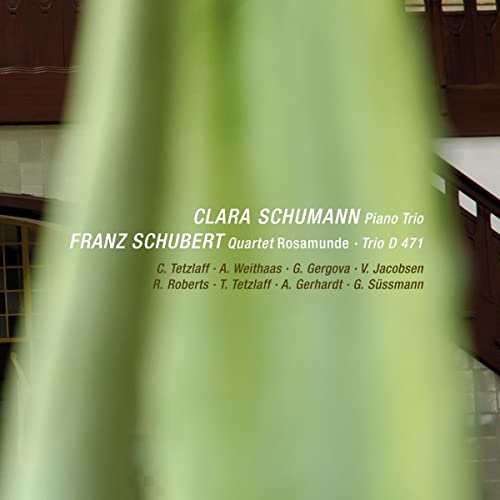 Clara Schumann: Piano Trio; Franz Schubert: Quartet Rosamunde; Trio D471