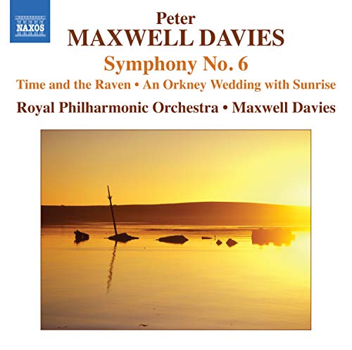 Maxwell Davies: Symphony No. 6; Time And The Raven; Wedding With Sunrise / Royal Philharmonic