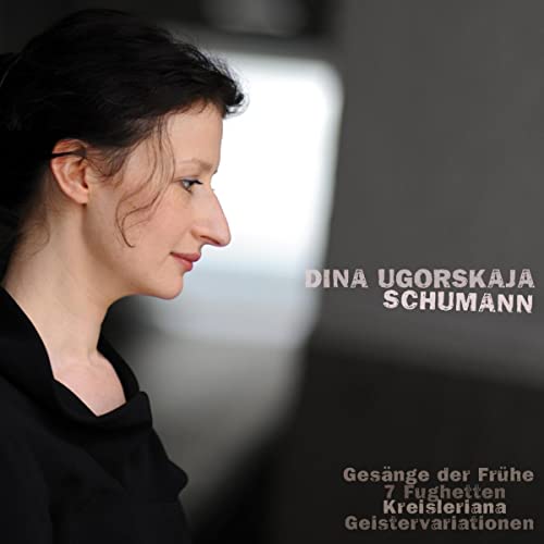 Schumann: Gesange Der Fruhe; 7 Fughetten; Kreisleriana / Dina Ugorskaja