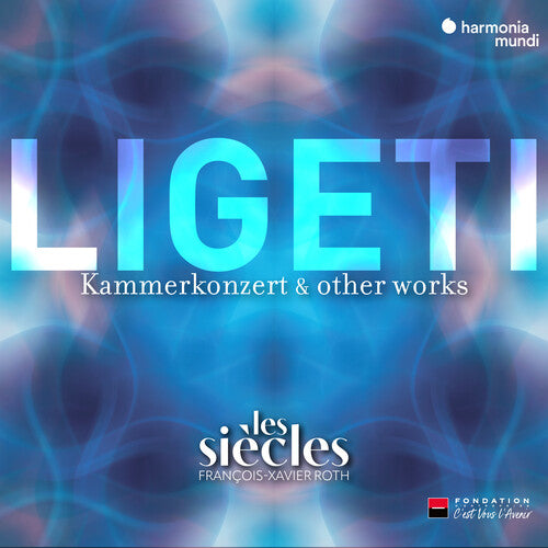 Ligeti: Six Bagatelles, Chamber Concerto & Ten Pieces for Wind Quintet / Roth, Les Siècles